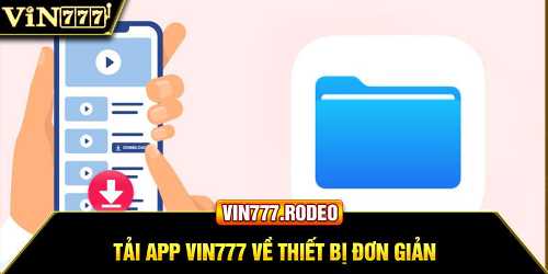 Tải app Vin777 về thiết bị đơn giản